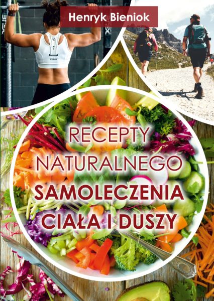 Recepty naturalnego samoleczenia ciała i duszy
