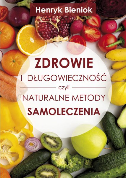 Zdrowie i długowieczność czyli naturalne metody samoleczenia